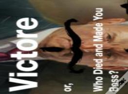 Victore Or, Who Died And Made You