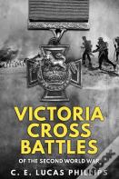 Victoria Cross Battles Of The Second World War