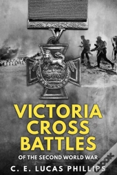 Victoria Cross Battles Of The Second World War