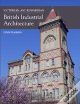 Victorian And Edwardian British Industrial Architecture