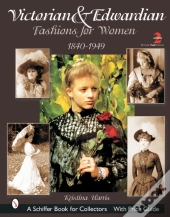 Victorian & Edwardian Fashions For Women