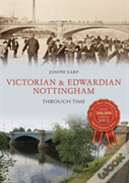 Victorian & Edwardian Nottingham Through Time