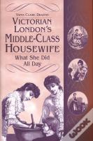 Victorian London'S Middle-Class Housewife