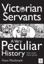 Victorian Servants, A Very Peculiar History - Preview