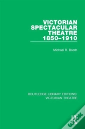Victorian Spectacular Theatre 1850-1910