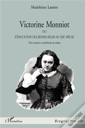 Victorine Monniot ; Ou L'Éducation Des Jeunes Filles Au Xixe Siècle