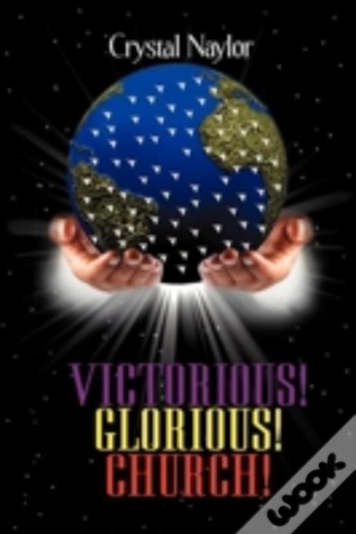 Victorious! Glorious! Church!