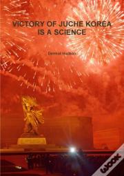 Victory Of Juche Korea Is A Science