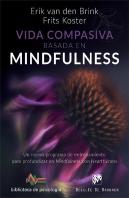 Vida Compasiva Basada En Mindfulness. Un Nuevo Programa De Entrenamiento Para Profundizar En Mindful