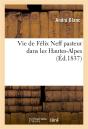 Vie De Felix Neff Pasteur Dans Les Hautes-Alpes - Preview