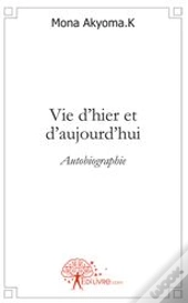 Vie D'Hier Et D'Aujourd'Hui ; Autobiographie
