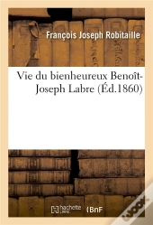 Vie Du Bienheureux Benoit-Joseph Labre