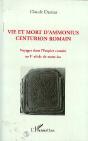 Vie Et Mort D'Ammonius, Centurion Romain ; Voyages Dans L'Empire Romain Au 1er Siecle De Notre Ere - Preview