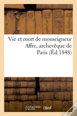 Capa do artigo Vie Et Mort De Monseigneur Affre Edition 1848