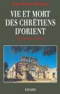 Vie Et Mort Des Chretiens D'Orient Des Origines A Nos Jours - Preview