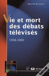 Vie Et Mort Des Debats Televises ; 1958-2000