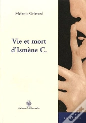 Vie Et Mort D'Ismène C.