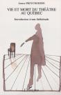 Vie Et Mort Du Theatre Au Quebec ; Introduction A Une Theatritude - Preview