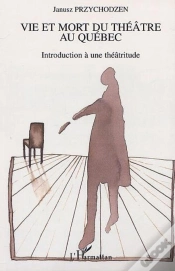 Capa do artigo Vie Et Mort Du Theatre Au Quebec ; Introduction A Une Theatritude
