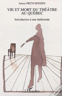 Capa do artigo Vie Et Mort Du Theatre Au Quebec ; Introduction A Une Theatritude