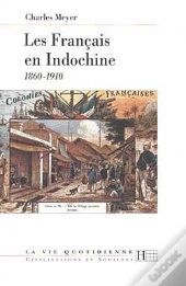 Vie Quotidienne Des Francais En Indochine 1860-1910