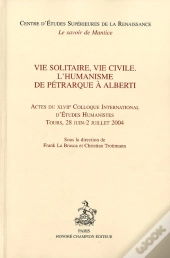 Vie Solitaire, Vie Civile ; L'Humanisme De Pétrarque À Alberti