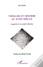 Vieillir Et Mourir Au Xviii Siècle ; Longévité Et Vie Sociale À Haveluy