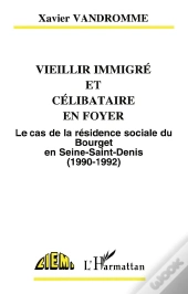 Vieillir Immigre Et Celibataire En Foyer