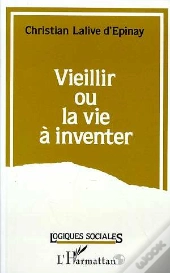Vieillir Ou La Vie A Inventer