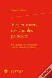 Vies Et Morts Des Couples Princiers - Les Separations Conjugales Dans La Maison - Les Separations Co