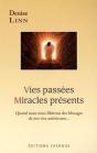 Vies Passées ; Miracles Présents ; Quand Nous Nous Libérons Des Blocages De Nos Vies Antérieures - Preview