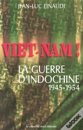 Viet Nam ; La Guerre D'Indochine 1945-1954