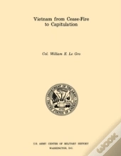 Vietnam From Cease-Fore To Capitulation (U.S. Army Center For Military History Indochina Monograph Series)
