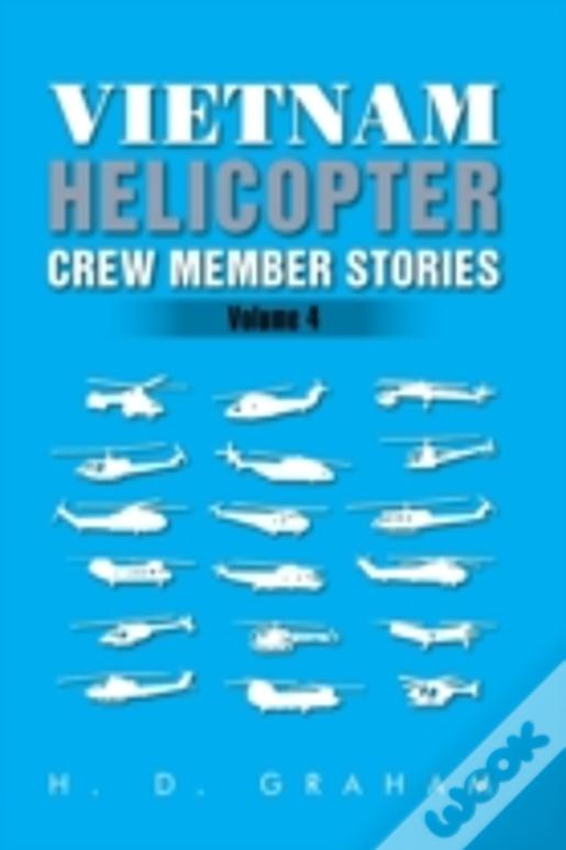 Vietnam Helicopter Crew Member Stories: Volume Iv