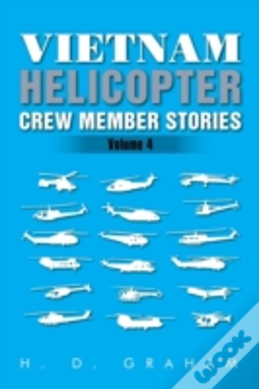 Vietnam Helicopter Crew Member Stories: Volume Iv
