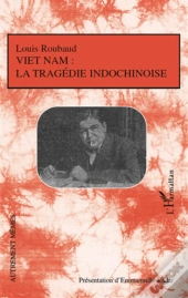 Vietnam : La Tragédie Indochinoise