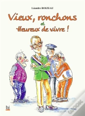 Vieux, Ronchons Et Heureux De Vivre !