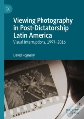 Viewing Photography In Post-Dictatorship Latin America