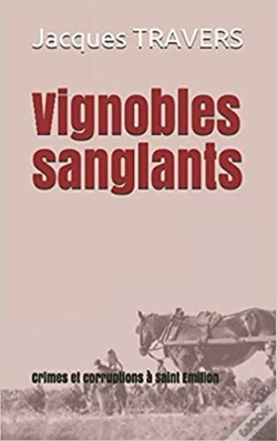 Capa do artigo Vignobles Sanglants - Crimes Et Corruption A Saint Emilion
