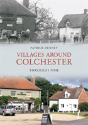 Villages Around Colchester Through Time - Preview
