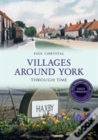 Villages Around York Through Time Revised Edition