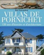Villas De Pornichet ; 150 Ans D'Histoire Et D'Architecture