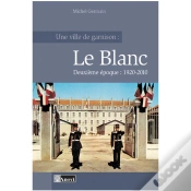 Capa do artigo Ville De Garnison :Le Blanc T.2 1920-2010