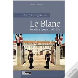 Capa do artigo Ville De Garnison :Le Blanc T.2 1920-2010