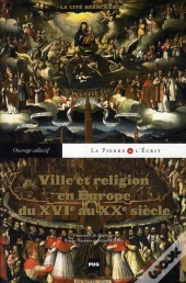Ville Et Religion En Europe, Du Xvie Au Xxe Siècle ; La Cité Enchantée