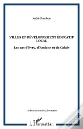 Villes Et Developpement Educatif Local - Les Cas D'Evry, D'Amiens Et De Calais