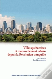 Villes Québécoises Et Renouvellement Urbain Depuis La Révolution Tranquille