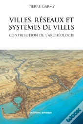 Villes, Réseaux Et Systèmes De Villes ; Contribution De L'Archéologie