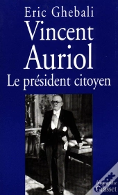 Vincent Auriol Le President Citoyen 1884-1966