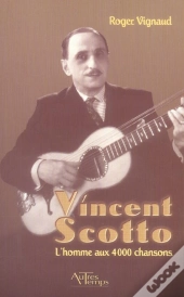 Vincent Scotto, L'Homme Aux 4000 Chansons